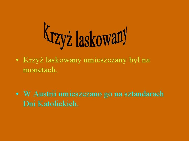 • Krzyż laskowany umieszczany był na monetach. • W Austrii umieszczano go na • Krzyż laskowany umieszczany był na monetach. • W Austrii umieszczano go na