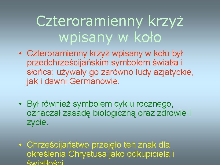 Czteroramienny krzyż wpisany w koło • Czteroramienny krzyż wpisany w koło był przedchrześcijańskim symbolem Czteroramienny krzyż wpisany w koło • Czteroramienny krzyż wpisany w koło był przedchrześcijańskim symbolem