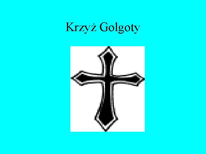 Krzyż Golgoty Krzyż Golgoty