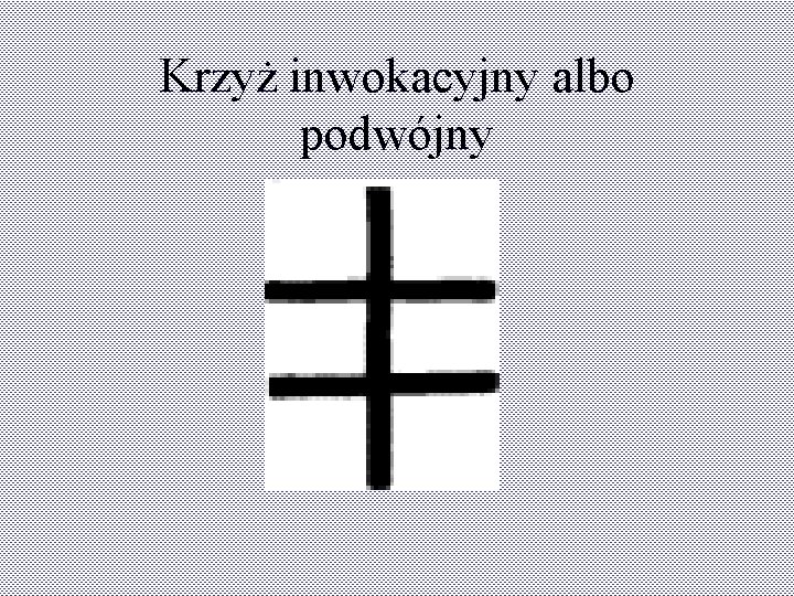 Krzyż inwokacyjny albo podwójny Krzyż inwokacyjny albo podwójny