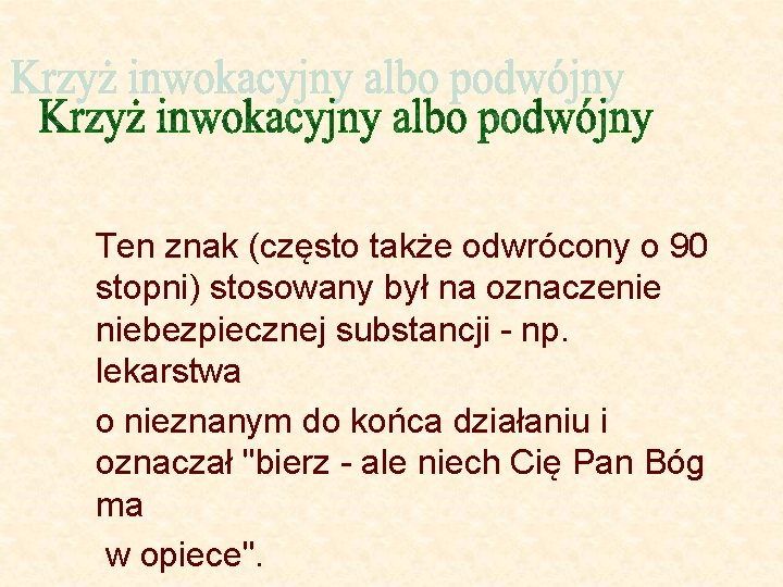 Ten znak (często także odwrócony o 90 stopni) stosowany był na oznaczenie niebezpiecznej substancji Ten znak (często także odwrócony o 90 stopni) stosowany był na oznaczenie niebezpiecznej substancji
