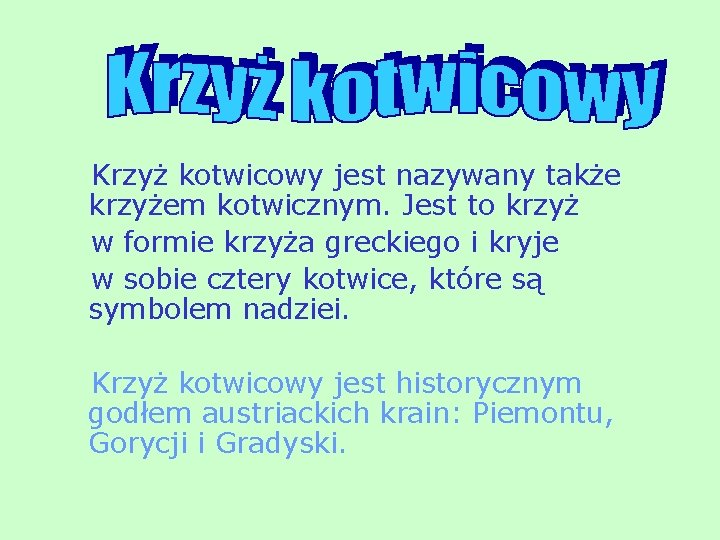 Krzyż kotwicowy jest nazywany także krzyżem kotwicznym. Jest to krzyż w formie krzyża greckiego Krzyż kotwicowy jest nazywany także krzyżem kotwicznym. Jest to krzyż w formie krzyża greckiego