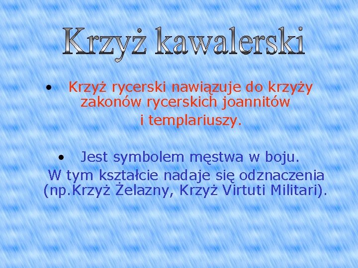 • Krzyż rycerski nawiązuje do krzyży zakonów rycerskich joannitów i templariuszy. • Jest • Krzyż rycerski nawiązuje do krzyży zakonów rycerskich joannitów i templariuszy. • Jest
