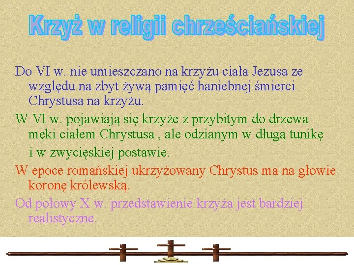 Do VI w. nie umieszczano na krzyżu ciała Jezusa ze względu na zbyt żywą Do VI w. nie umieszczano na krzyżu ciała Jezusa ze względu na zbyt żywą