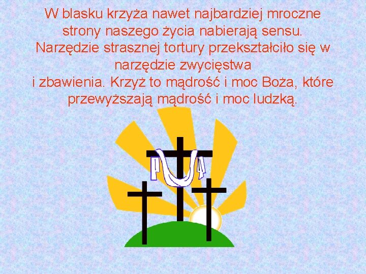 W blasku krzyża nawet najbardziej mroczne strony naszego życia nabierają sensu. Narzędzie strasznej tortury W blasku krzyża nawet najbardziej mroczne strony naszego życia nabierają sensu. Narzędzie strasznej tortury