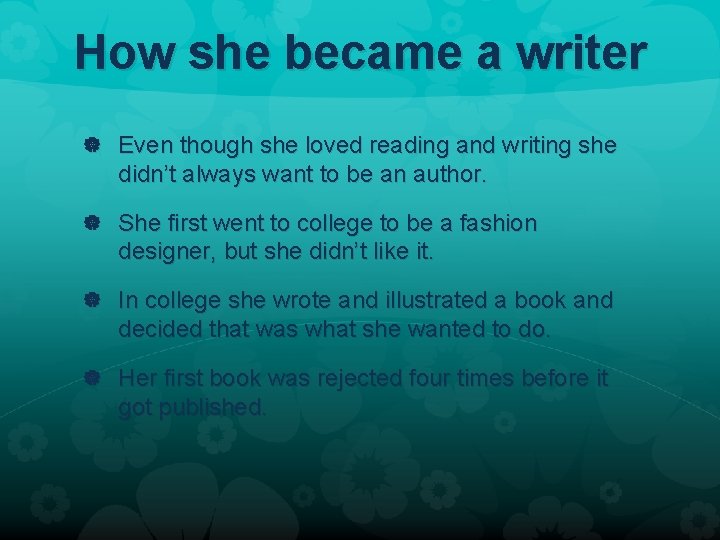 How she became a writer Even though she loved reading and writing she didn’t