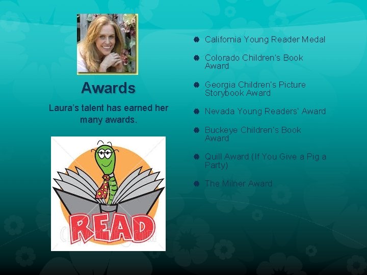  California Young Reader Medal Colorado Children’s Book Awards Laura’s talent has earned her