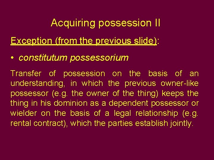 Acquiring possession II Exception (from the previous slide): • constitutum possessorium Transfer of possession Acquiring possession II Exception (from the previous slide): • constitutum possessorium Transfer of possession