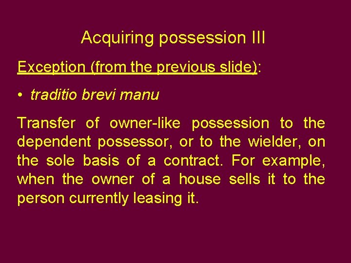 Acquiring possession III Exception (from the previous slide): • traditio brevi manu Transfer of Acquiring possession III Exception (from the previous slide): • traditio brevi manu Transfer of