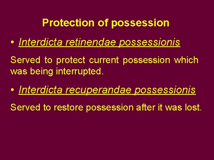 Protection of possession • Interdicta retinendae possessionis Served to protect current possession which was Protection of possession • Interdicta retinendae possessionis Served to protect current possession which was