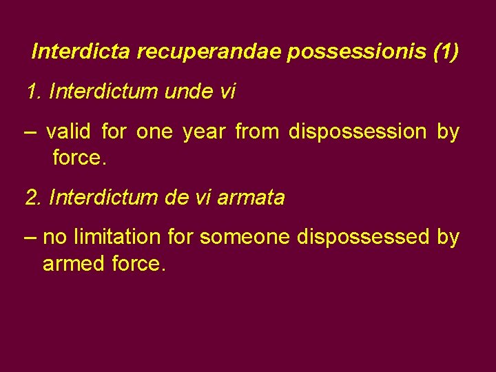 Interdicta recuperandae possessionis (1) 1. Interdictum unde vi – valid for one year from Interdicta recuperandae possessionis (1) 1. Interdictum unde vi – valid for one year from