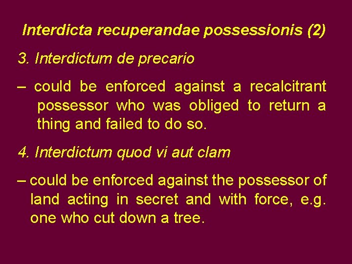 Interdicta recuperandae possessionis (2) 3. Interdictum de precario – could be enforced against a Interdicta recuperandae possessionis (2) 3. Interdictum de precario – could be enforced against a