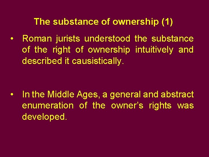 The substance of ownership (1) • Roman jurists understood the substance of the right The substance of ownership (1) • Roman jurists understood the substance of the right