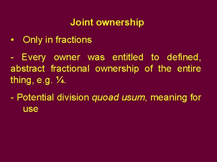 Joint ownership • Only in fractions - Every owner was entitled to defined, abstract Joint ownership • Only in fractions - Every owner was entitled to defined, abstract
