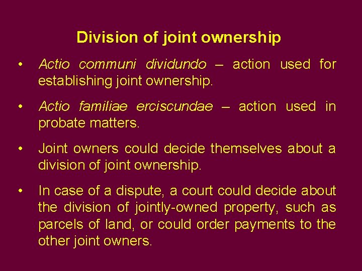 Division of joint ownership • Actio communi dividundo – action used for establishing joint Division of joint ownership • Actio communi dividundo – action used for establishing joint