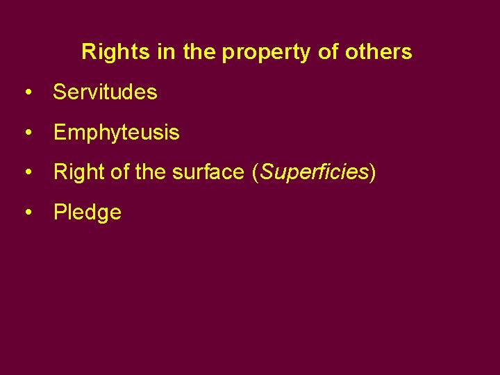 Rights in the property of others • Servitudes • Emphyteusis • Right of the Rights in the property of others • Servitudes • Emphyteusis • Right of the
