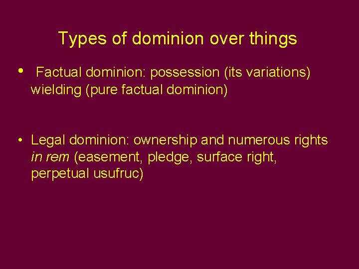Types of dominion over things • Factual dominion: possession (its variations) wielding (pure factual Types of dominion over things • Factual dominion: possession (its variations) wielding (pure factual
