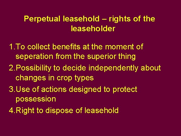 Perpetual leasehold – rights of the leaseholder 1. To collect benefits at the moment Perpetual leasehold – rights of the leaseholder 1. To collect benefits at the moment