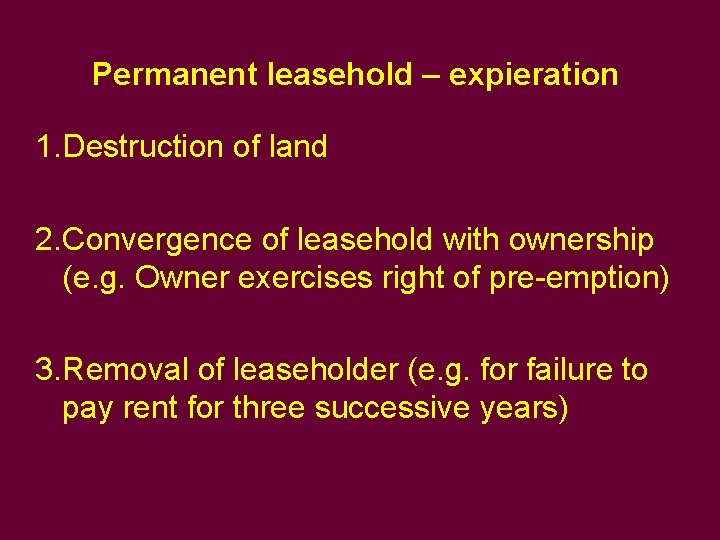 Permanent leasehold – expieration 1. Destruction of land 2. Convergence of leasehold with ownership Permanent leasehold – expieration 1. Destruction of land 2. Convergence of leasehold with ownership