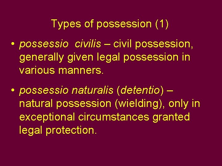 Types of possession (1) • possessio civilis – civil possession, generally given legal possession Types of possession (1) • possessio civilis – civil possession, generally given legal possession