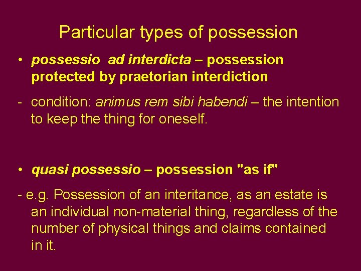 Particular types of possession • possessio ad interdicta – possession protected by praetorian interdiction Particular types of possession • possessio ad interdicta – possession protected by praetorian interdiction