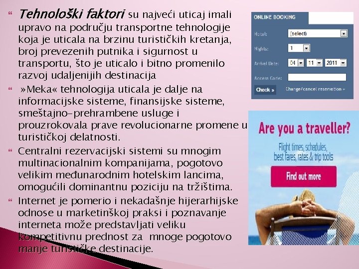  Tehnološki faktori su najveći uticaj imali upravo na području transportne tehnologije koja je