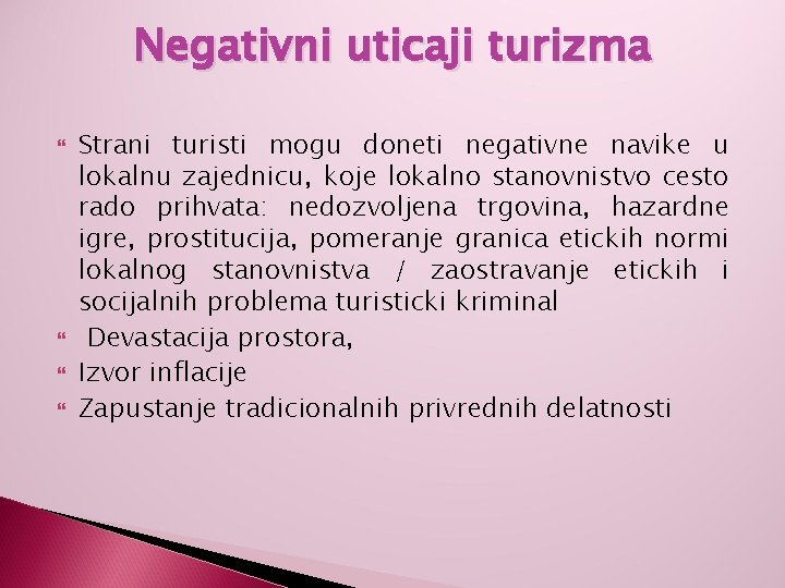 Negativni uticaji turizma Strani turisti mogu doneti negativne navike u lokalnu zajednicu, koje lokalno