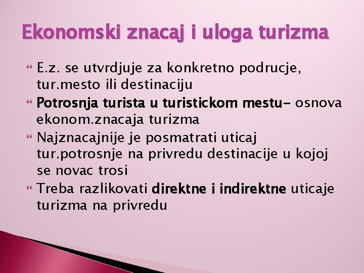 Ekonomski znacaj i uloga turizma E. z. se utvrdjuje za konkretno podrucje, tur. mesto