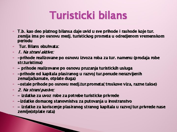 Turisticki bilans T. b. kao deo platnog bilansa daje uvid u sve prihode i