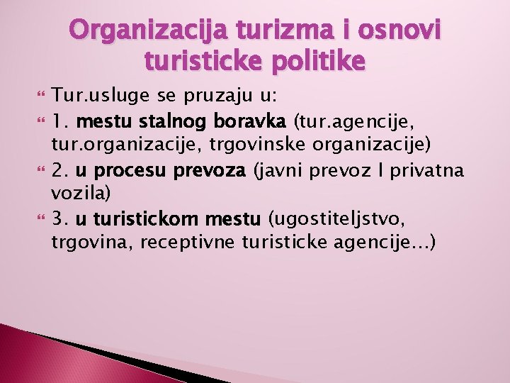 Organizacija turizma i osnovi turisticke politike Tur. usluge se pruzaju u: 1. mestu stalnog