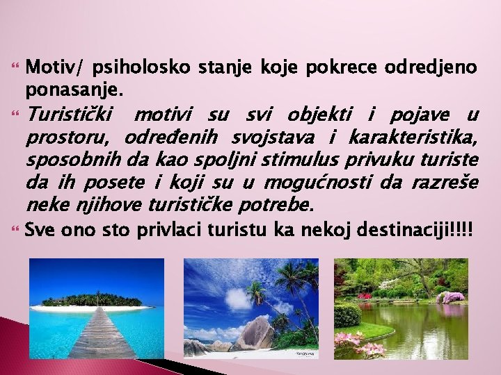  Motiv/ psiholosko stanje koje pokrece odredjeno ponasanje. Turistički motivi su svi objekti i