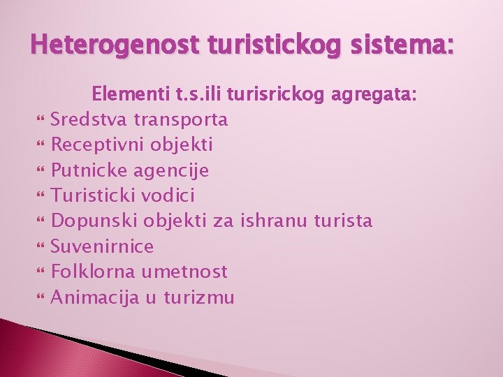 Heterogenost turistickog sistema: Elementi t. s. ili turisrickog agregata: Sredstva transporta Receptivni objekti Putnicke