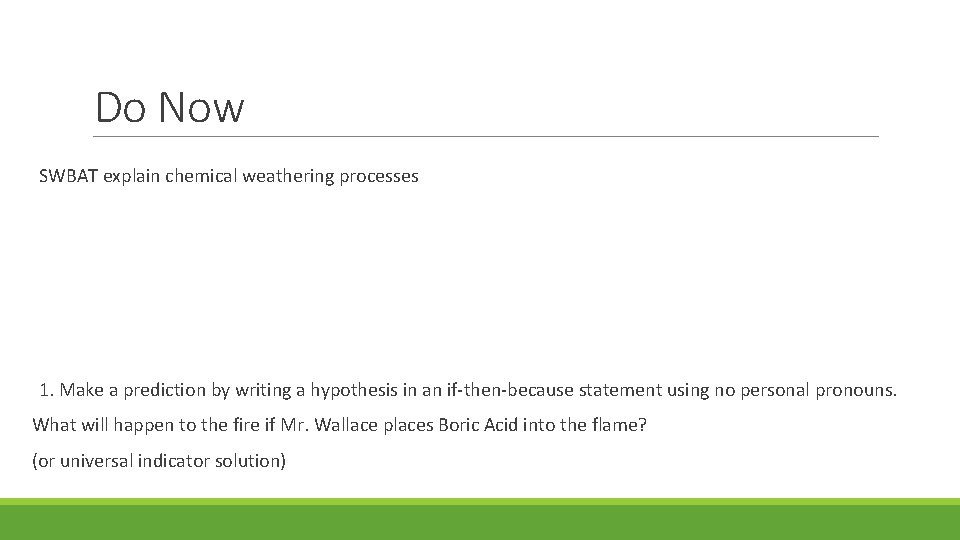 Do Now SWBAT explain chemical weathering processes 1. Make a prediction by writing a