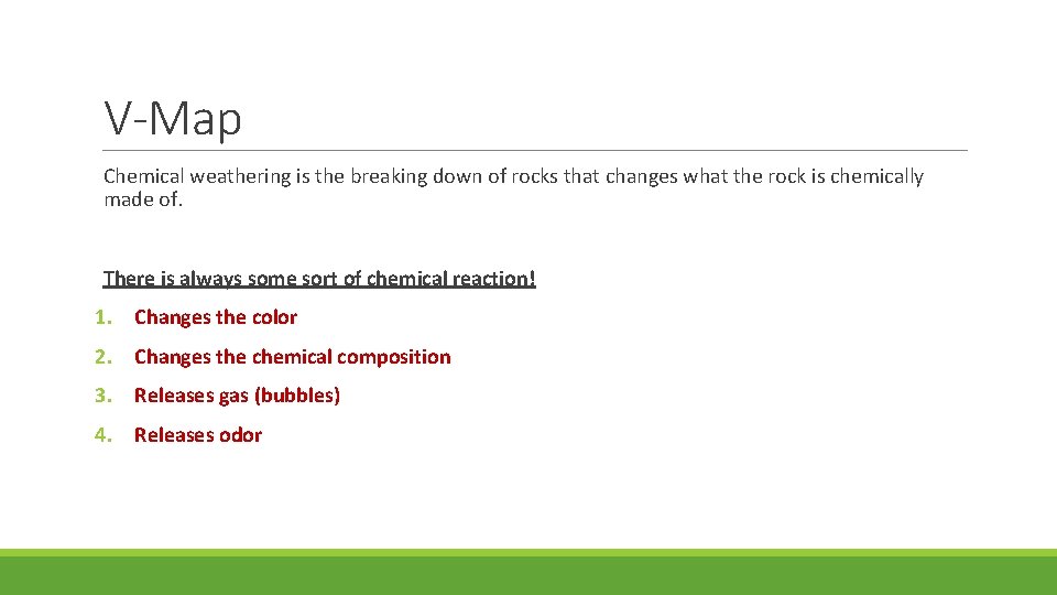 V-Map Chemical weathering is the breaking down of rocks that changes what the rock