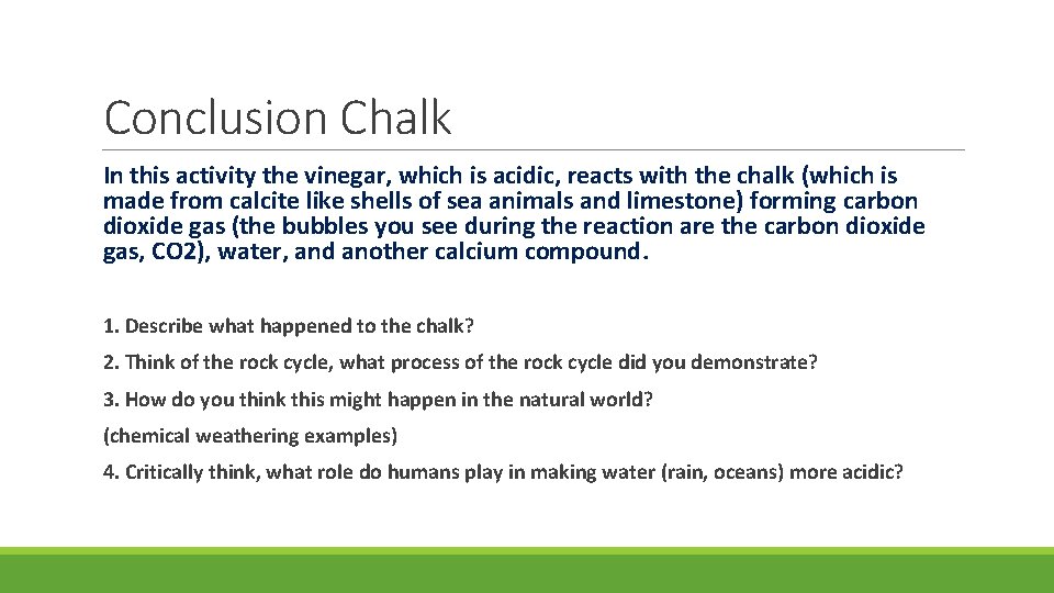 Conclusion Chalk In this activity the vinegar, which is acidic, reacts with the chalk