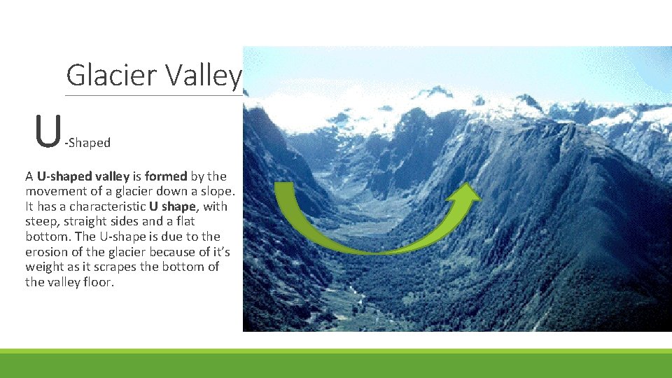 Glacier Valley U -Shaped A U-shaped valley is formed by the movement of a