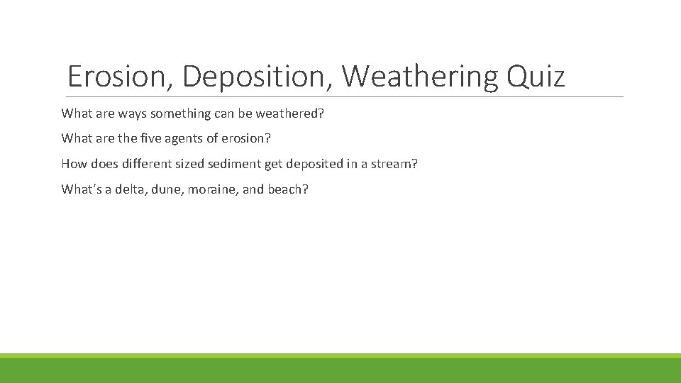 Erosion, Deposition, Weathering Quiz What are ways something can be weathered? What are the