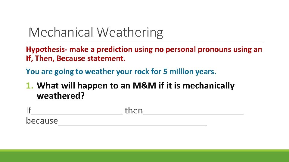 Mechanical Weathering Hypothesis- make a prediction using no personal pronouns using an If, Then,