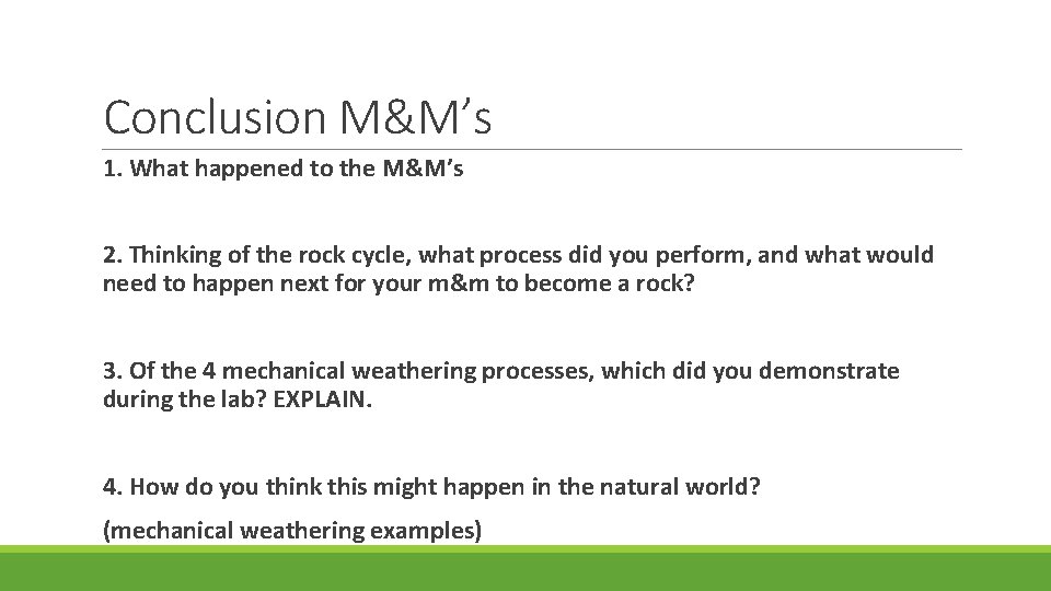 Conclusion M&M’s 1. What happened to the M&M’s 2. Thinking of the rock cycle,