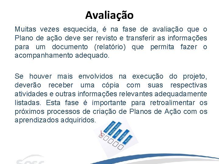 Avaliação Muitas vezes esquecida, é na fase de avaliação que o Plano de ação