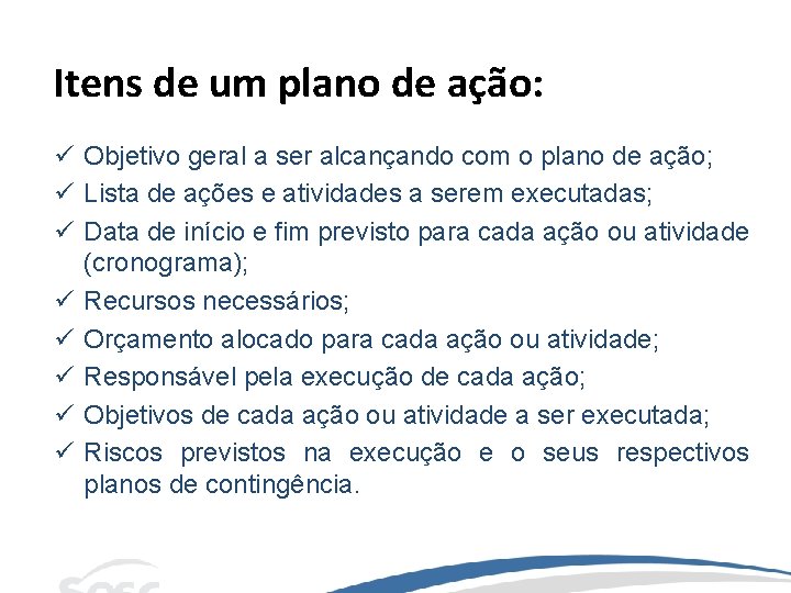 Itens de um plano de ação: ü Objetivo geral a ser alcançando com o