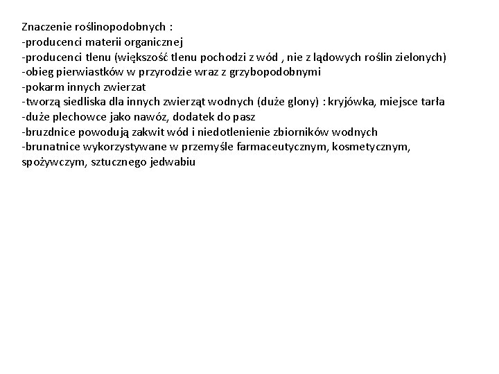 Znaczenie roślinopodobnych : -producenci materii organicznej -producenci tlenu (większość tlenu pochodzi z wód ,