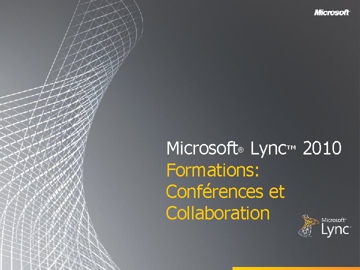 Microsoft Lync™ 2010 Formations: Conférences et Collaboration ® 
