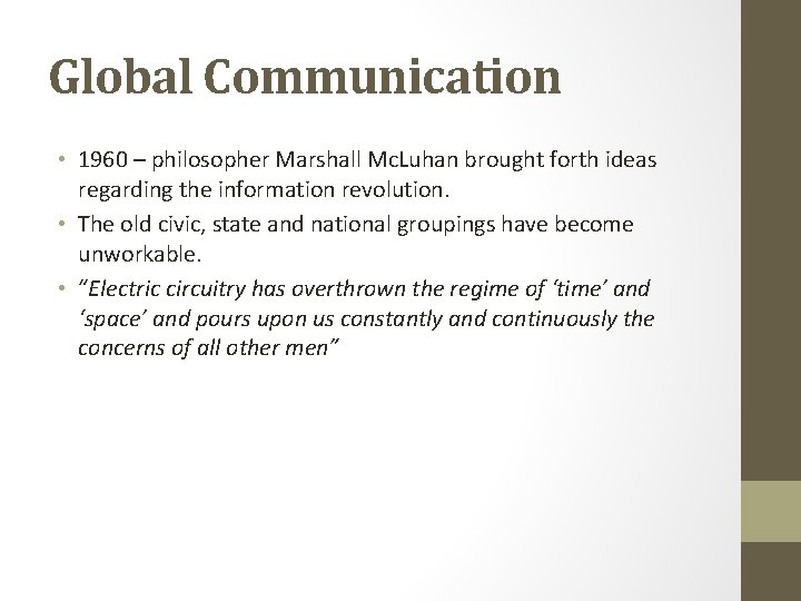Global Communication • 1960 – philosopher Marshall Mc. Luhan brought forth ideas regarding the