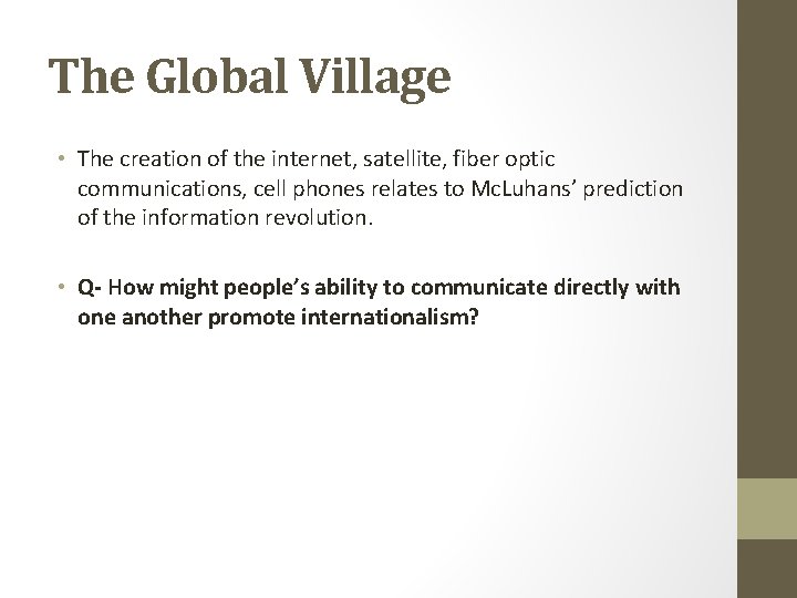 The Global Village • The creation of the internet, satellite, fiber optic communications, cell