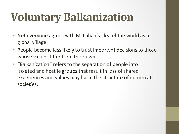 Voluntary Balkanization • Not everyone agrees with Mc. Luhan’s idea of the world as