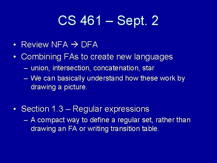 CS 461 – Sept. 2 • Review NFA DFA • Combining FAs to create