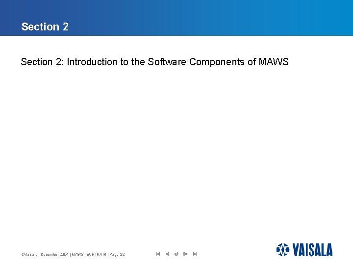 Section 2: Introduction to the Software Components of MAWS ©Vaisala | December 2004 |