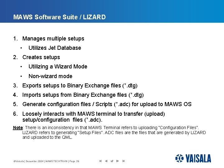 MAWS Software Suite / LIZARD 1. Manages multiple setups • Utilizes Jet Database 2.