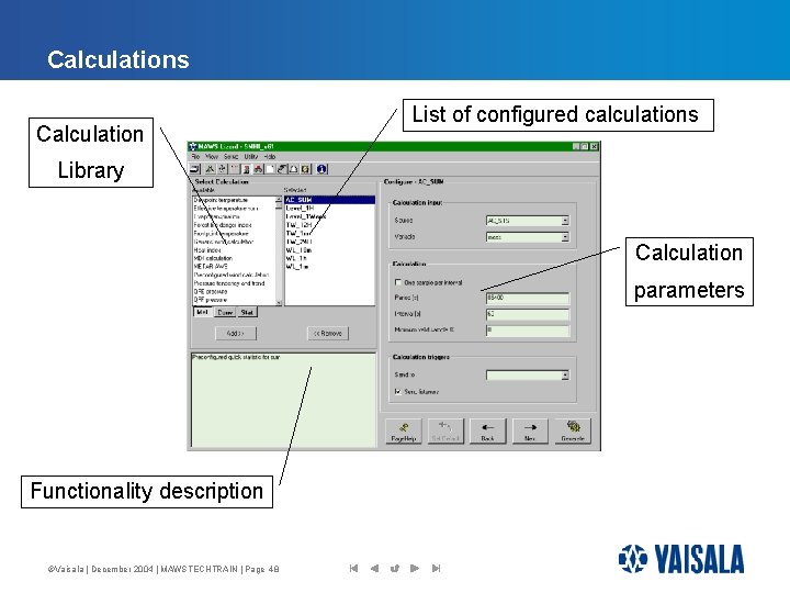 Calculations Calculation List of configured calculations Library Calculation parameters Functionality description ©Vaisala | December